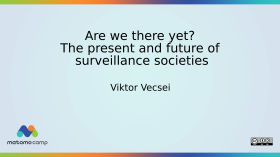 Are we there yet? The present and future of surveillance societies. by MatomoCamp Recordings